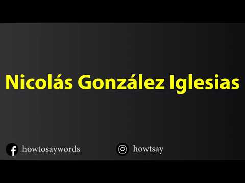 How To Pronounce Nicolas Gonzalez Iglesias