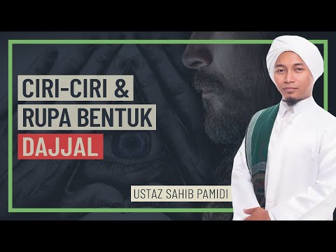 Ustaz Sahib Pamidi - Ciri-Ciri & Rupa Bentuk Dajjal