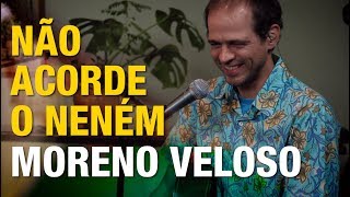 Moreno Veloso - Não Acorde o Neném