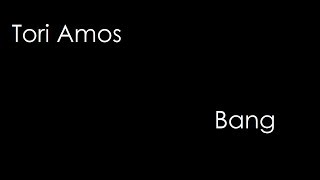 Tori Amos - Bang (lyrics)