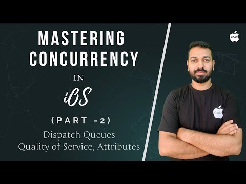 Mastering Concurrency in iOS  - Part 2 (Dispatch Queues, Quality of Service, Attributes)