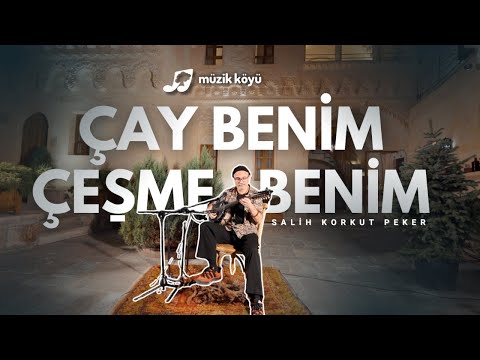 Çay Benim Çeşme Benim | Salih Korkut Peker | Müzik Köyü