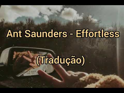Ant Saunders - Effortless (Tradução)