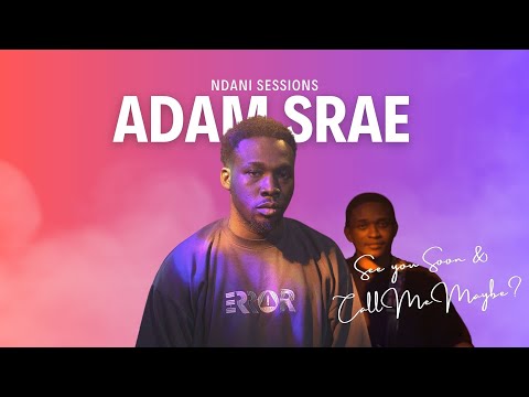NDANI SESSIONS [MUSIC VIDEO] - ADAM SRAE