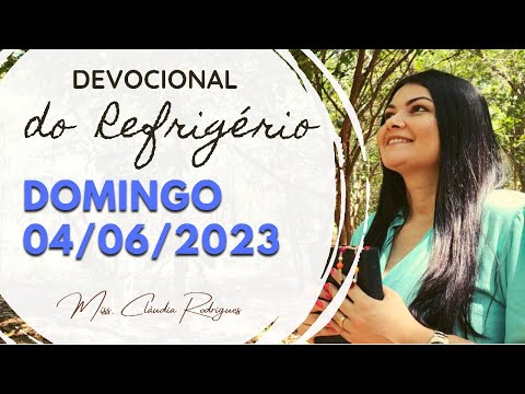 04/06/2023 - Devocional do Refrigério - reflexão e oração de hoje - Missionária Cláudia Rodrigues.