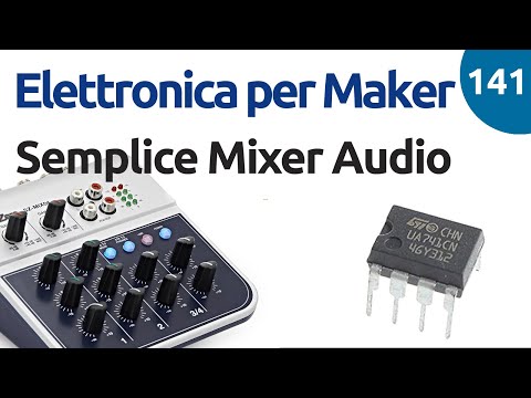 Semplice mixer con amplificatore operazionale LM358 - Video 141 Elettronica per Maker