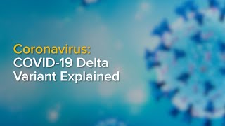 The COVID-19 Delta Variant Explained