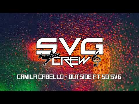 Camila Cabello - Outside ft SO SVG - REMIX 2021