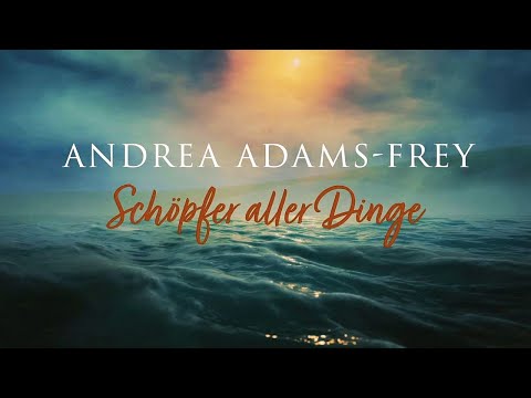 Andrea Adams-Frey – Schöpfer aller Dinge (Offizielles Musikvideo)