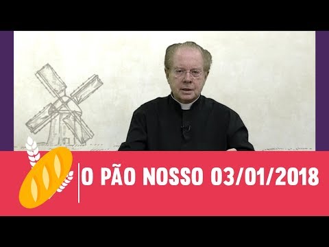 O Pão Nosso - 03/01/2018