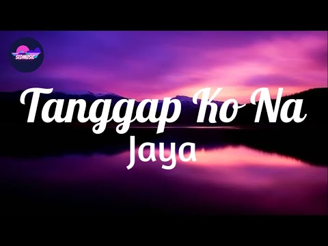 Jaya - Tanggap Ko Na (Lyrics)|Sedmusic