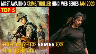 Top 5 Most Awaiting Crime,Thriller Upcoming Hindi Web Series January 2023