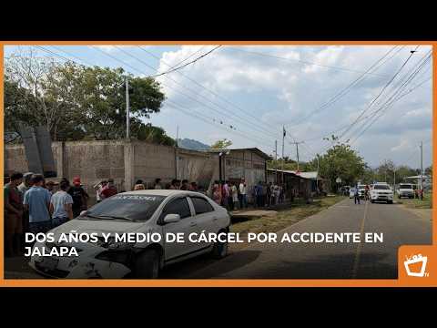 Dos años y medio de cárcel por accidente en Jalapa