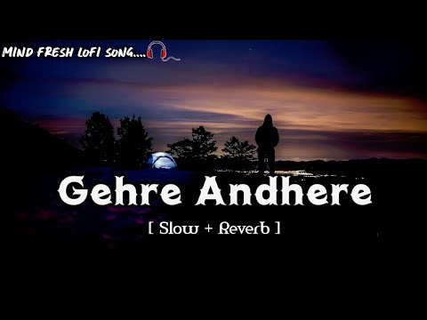 Slowed + reverb song Gehre Andhere...