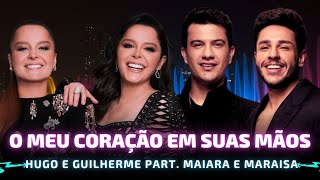 O MEU CORAÇÃO EM SUAS MÃOS - HUGO E GUILHERME PART. MAIARA E MARAISA 🎵 Meu coração está em suas mãos