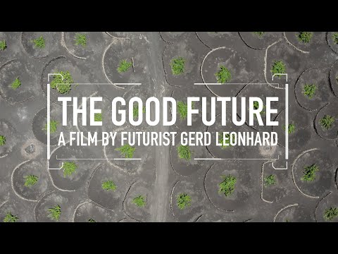 The Good Future: Beautiful, inspiring short film by Public Thinker  Gerd Leonhard #thegoodfuture