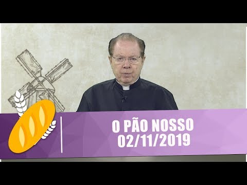 O Pão Nosso - 02/11/19