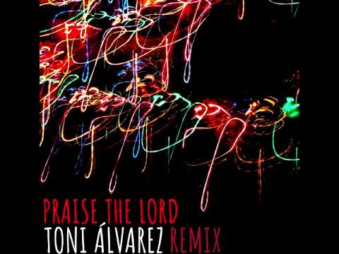 Praise The Lord - Toni Álvarez HT Edit