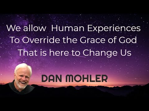 ✝️ We allow Human Experiences to Override the Grace of God that is here to Change Us - Dan Mohler