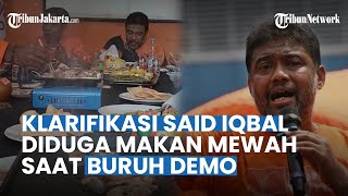 SAID IQBAL Angkat Bicara, Diduga Enak-enak Makan Mewah saat Buruh Demo