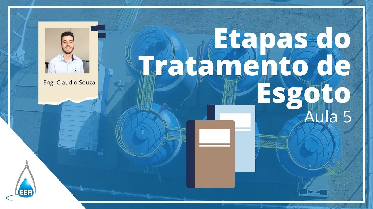 Como funciona uma Estação de Tratamento de Esgoto (ETE)? Etapas do Tratamento de Esgoto - Aula 5