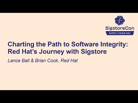 Charting the Path to Software Integrity: Red Hat’s Journey with Sigstore - Lance Ball & Brian Cook