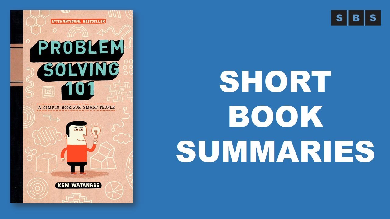 Short Book Summary of Problem Solving 101 A Simple Book for Smart People by Ken Watanabe