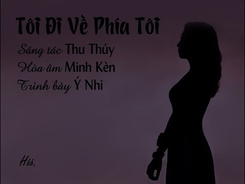 Tôi đi về phía tôi - Ý Nhi