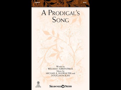 A Prodigal's Song | SATB Choir | by Michael E. Showalter & Douglas Nolan