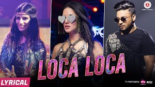 Loca Loca - Lyrical full song | Sunny Leone, Raftaar &amp; Shivi | Ariff Khan | Official Music Video