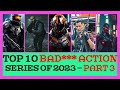 Top 10 Badass Action Series of 2023 - Part 3