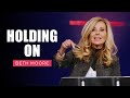 Holding On Part 1 Of 4 Beth Moore