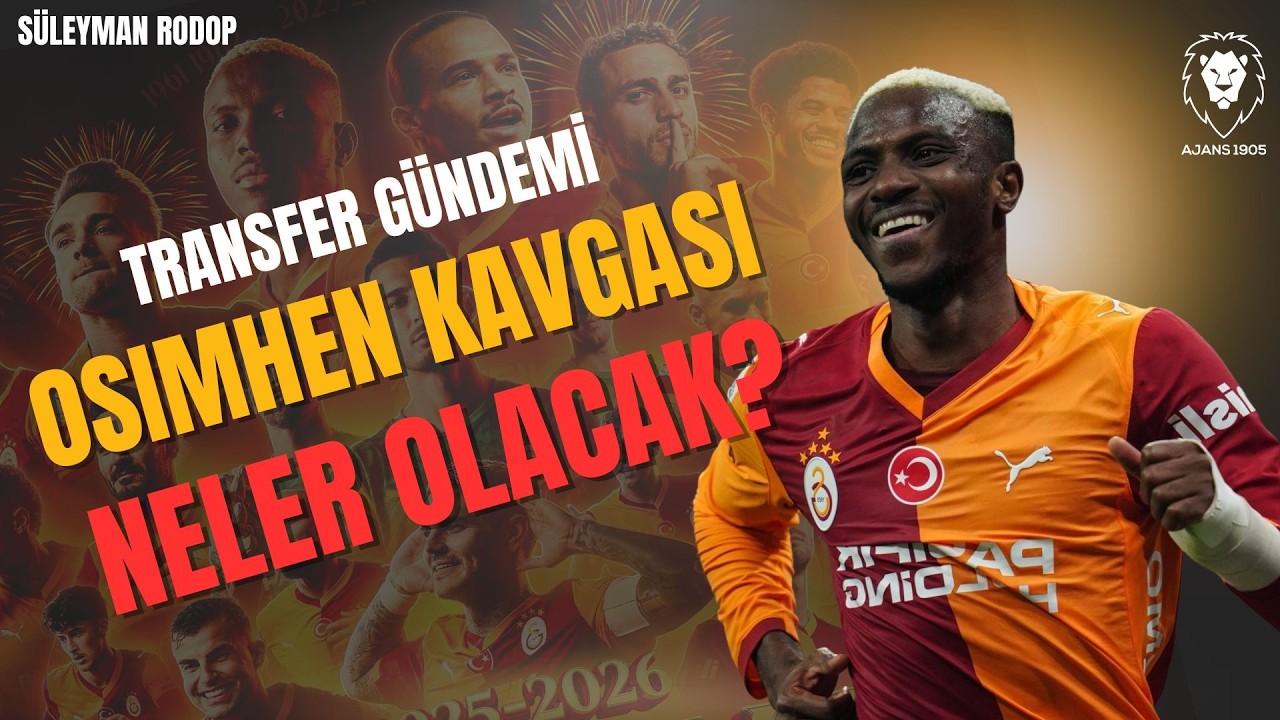 GALATASARAY TRANSFER DOSYASI: Osimhen İddiaları, Sponsorluk ve Hedefteki İsimler, Teklifler, Planlar