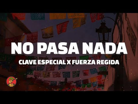 Clave Especial x Fuerza Regida - No Pasa Nada (Letra)