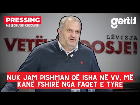 Nuk jam pishman që isha në VV, më kanë fshirë nga faqet e tyre | Pressing