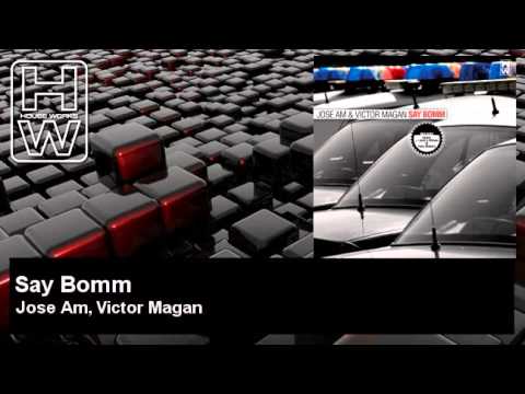 Jose Am, Victor Magan - Say Bomm - HouseWorks
