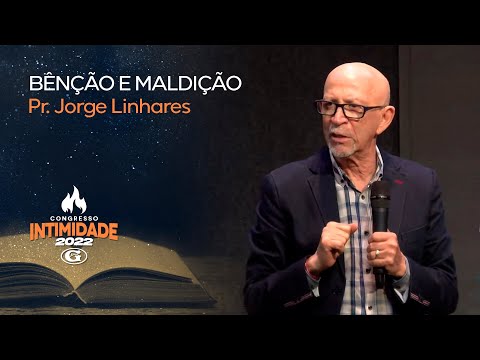 Benção e Maldição | Pr. Jorge Linhares | Congresso Intimidade | Mulheres | 13/01/2022