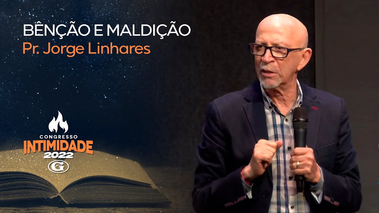 Benção e Maldição | Pr. Jorge Linhares | Congresso Intimidade | Mulheres | 13/01/2022