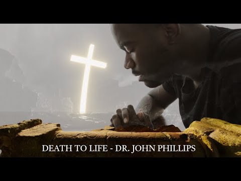 Dr. John Phillips - Death to Life