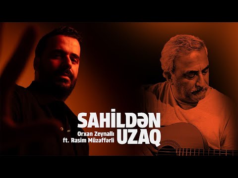 Orkhan Zeynalli ft. Rasim Müzəffərli — Sahildən Uzaq