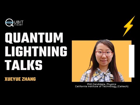 Quantum Lightning Talks: Xueyue Zhang