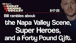 Napa Valley, Super Heroes, Forty Pound Gifts | Monday Morning Podcast 8-17-26 | Bill Burr