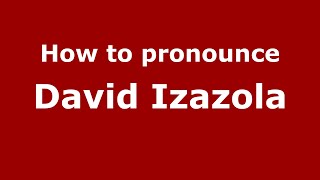 How to pronounce David Izazola
