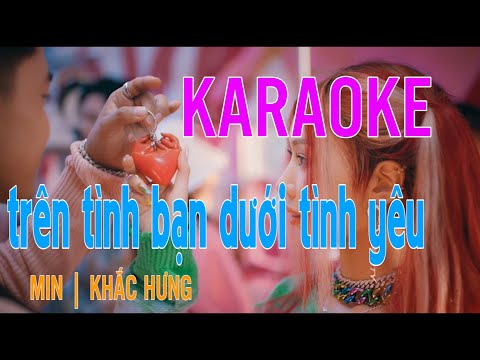 TRÊN TÌNH BẠN DƯỚI TÌNH YÊU KARAOKE MIN