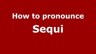 How to pronounce Sequi