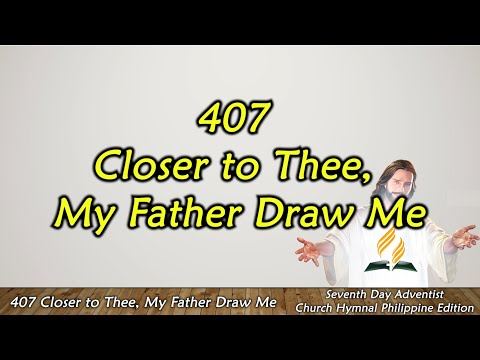 407 – Closer To Thee, My Father Draw Me