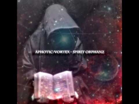 aphotic/vortex - spiritorphanz(prod. by wakizashi jabberwockyz)