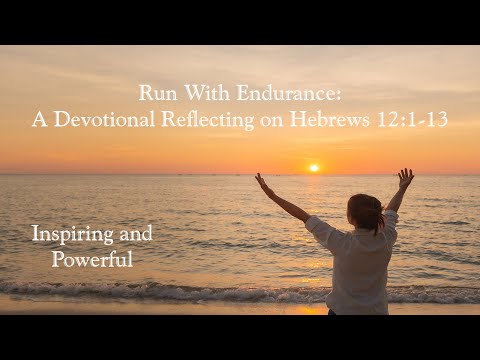 Run With Endurance, A Devotional on Hebrews 12:1-13