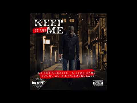 BLUEJEANS X GB THE GREATEST YOUNG ZO X SYN YOUNG LATE - KEEP IT ON ME