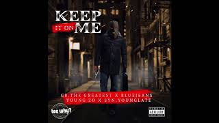 BLUEJEANS X GB THE GREATEST YOUNG ZO X SYN YOUNG LATE - KEEP IT ON ME